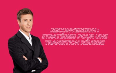 Reconversion : stratégies pour une transition réussie